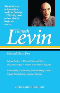 Hanoch Levin: Selected Plays Two : Suitcase Packers; The Lost Women of Troy; The Labour of Life; Walkers in the Dark; Requiem - Hanoch Levin