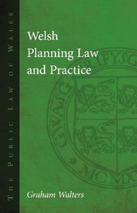 Welsh Planning Law and Practice : The Public Law of Wales - Graham Walters