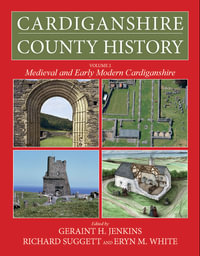 Cardiganshire County History Volume 2 : Medieval and Early Modern Cardiganshire - Geraint H. Jenkins