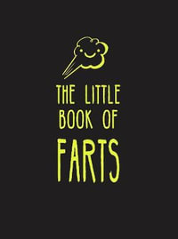 The Little Book of Farts : Everything You Didn't Need to Know   and More! - Summersdale