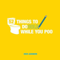 52 Things to Doodle While You Poo : Fun Ideas for Sketching and Drawing While You Dump - Hugh Jassburn