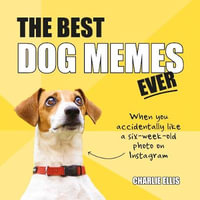 The Best Dog Memes Ever : The Funniest Relatable Memes As Told By Dogs - Charlie Ellis