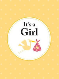 It's A Girl : The Perfect Gift For Parents Of A Newborn Baby Daughter - Summersdale Publishers