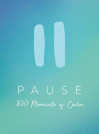 Pause : 100 Moments of Calm - Summersdale Publishers