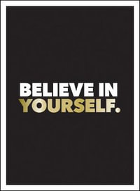 Believe in Yourself : Positive Quotes and Affirmations for a More Confident You - Summersdale Publishing