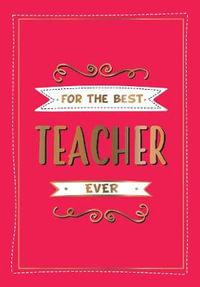 For the Best Teacher Ever : The Perfect Gift to Give to Your Teacher - Summersdale Publishers