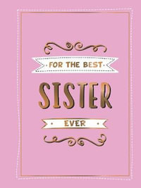 For the Best Sister Ever : Perfect Gift to Give to Your Favourite Sibling - Summersdale