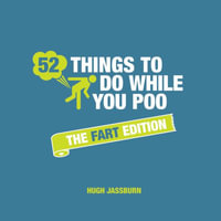 52 Things to Do While You Poo : Fart Edition - Hugh Jassburn