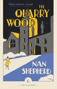 The Quarry Wood : Canons - Nan Shepherd