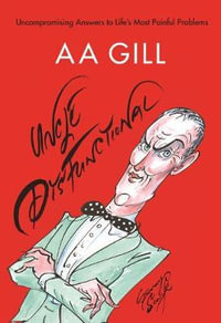 Uncle Dysfunctional : Uncompromising Answers to Life's Most Painful Problems - AA Gill