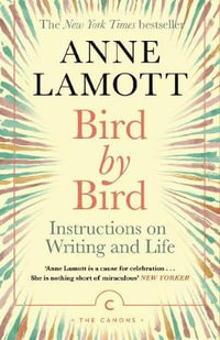 Bird by Bird : Instructions on Writing and Life - Anne Lamott