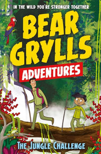 The Jungle Challenge : A Bear Grylls Adventure : Book 3 - Bear Grylls