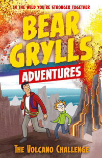 The Volcano Challenge : Bear Grylls Adventure 7 : Bear Grylls Adventure : Book 7 - Bear Grylls