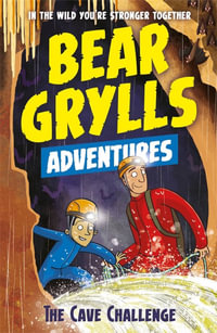 The Cave Challenge : Bear Grylls Adventure : Bear Grylls Adventure : Book 9 - Bear Grylls