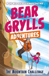 The Mountain Challenge : Bear Grylls Adventure : Bear Grylls Adventure : Book 10 - Bear Grylls