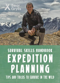 Expedition Planning : Bear Grylls Survival Skills Handbook - Bear Grylls