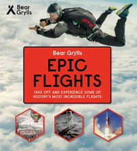 Epic Flights : Bear Grylls Epic Adventures : Bear Grylls Epic Adventures - Bear Grylls