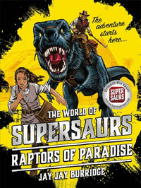 Raptors of Paradise : World of Supersaurs : Book 1 - Jay Jay Burridge