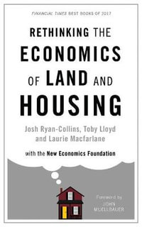 Rethinking the Economics of Land and Housing - Josh Ryan-Collins