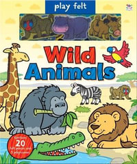 Wild Animals (Play Felt) : Soft Felt Play Books - Oakley Graham