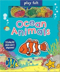 Ocean Animals (Play Felt) : Soft Felt Play Books - Oakley Graham