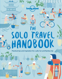 The Solo Travel Handbook : Practical tips a inspiration for a safe, fun and fearless trip - Lonely Planet Travel Guide