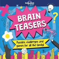 Brain Teasers : Puzzles, Challenges and Games for all the Family! - Lonely Planet Kids