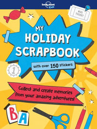 My Holiday Scrapbook : Collect and Create Memories from Your Amazing Adventures! - Lonely Planet Kids