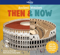 Ancient Wonders : Then & Now : Lonely Planet Kids - Lonely Planet Kids