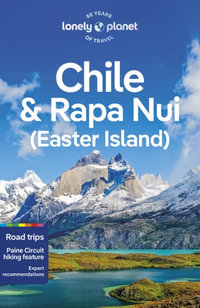 Chile & Rapa Nui (Easter Island) : Lonely Planet Travel Guide : 12th Edition - Lonely Planet Travel Guide