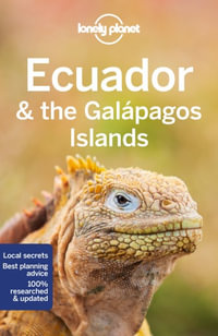 Ecuador & the Galapagos Islands : Lonely Planet Travel Guide : 12th Edition - Lonely Planet Travel Guide
