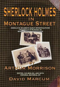 Sherlock Holmes in Montague Street : Sherlock Holmes's Early Investigations Originally Presented as Martin Hewitt Adventures - David Marcum