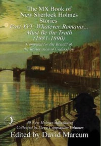 The MX Book of New Sherlock Holmes Stories Part XVI : Whatever Remains . . . Must Be the Truth (1881-1890) - David Marcum