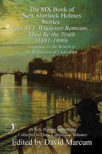 The MX Book of New Sherlock Holmes Stories Part XVI : Whatever Remains . . . Must Be the Truth (1881-1890) - David Marcum