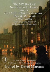 The MX Book of New Sherlock Holmes Stories Part XVII : Whatever Remains . . . Must Be the Truth (1891-1898) - David Marcum