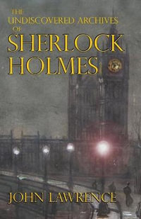 The Undiscovered Archives of Sherlock Holmes - John Lawrence