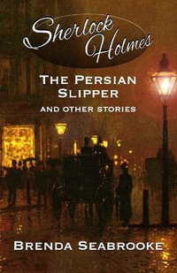 Sherlock Holmes : The Persian Slipper and Other Stories - Brenda Seabrooke