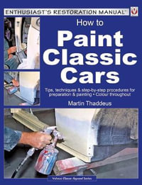 How to Paint Classic Cars : Tips, Techniques & Step-By-Step Procedures for Preparation & Painting - Jeff Clew