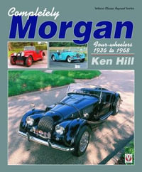 Completely Morgan : 4-Wheelers 1936-68 - Ken Hill