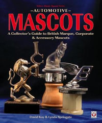 Automotive Mascots : A Collector's Guide to British Marque, Corporate & Accessory Mascots - David Kay