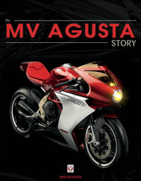 MV AGUSTA Since 1945 : BIRTH, DEATH AND RESURRECTION: THE STORY OF ONE OF THE WORLD'S MOST FAMOUS MOTORCYCLE MARQUES - Ian Falloon