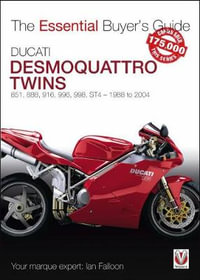 Ducati Desmoquattro Twins : 851, 888, 916, 996, 998, St4 - 1988 to 2004 - Ian Falloon