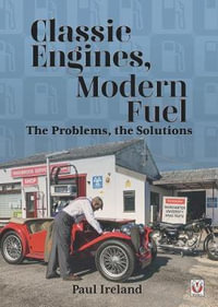 Classic Engines, Modern Fuel : The Problems, the Solutions - Paul Ireland