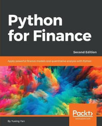 Python for Finance - Second Edition : Apply powerful finance models and quantitative analysis with Python - Yuxing Yan