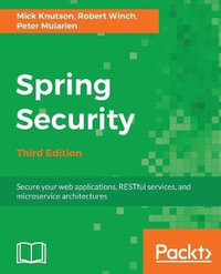 Spring Security - Third Edition : Secure your web applications, RESTful services, and microservice architectures - Mick Knutson