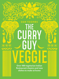 The Curry Guy Veggie : Over 100 vegetarian Indian Restaurant classics and new dishes to make at home - Dan Toombs