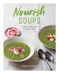 Nourish Soups : Hearty soups with a healthy twist - Rebecca Woods