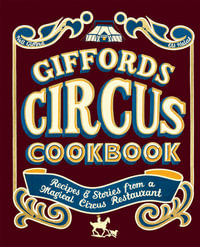 Giffords Circus Cookbook : Recipes And Stories From A Magical Circus Restaurant - Nell Gifford