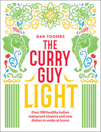 The Curry Guy Light : Over 100 Lighter, Fresher Indian Curry Classics - Dan Toombs