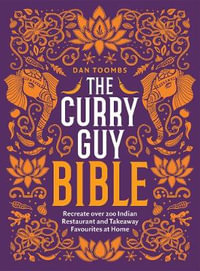 The Curry Guy Bible : Recreate Over 200 Indian Restaurant and Takeaway Classics at Home - Dan Toombs